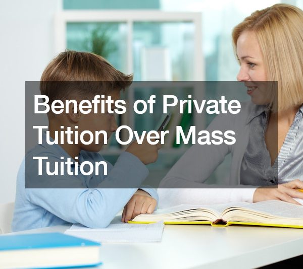 Benefits of Private Tuition Over Mass Tuition