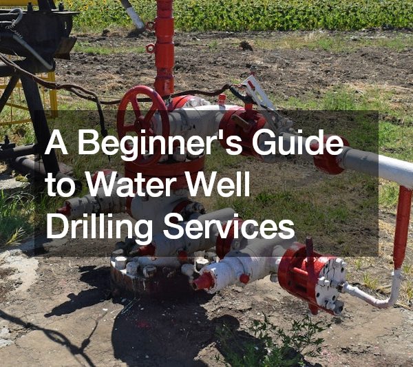 A Beginner’s Guide to Water Well Drilling Services