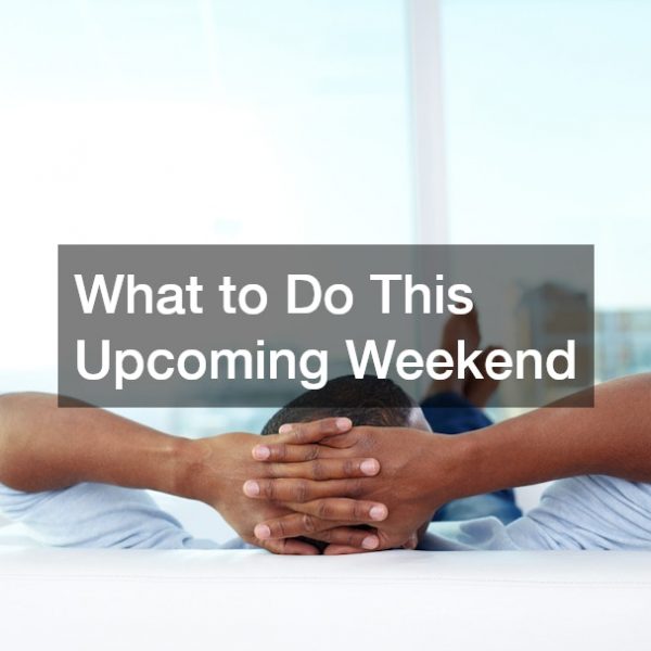 What to Do This Upcoming Weekend