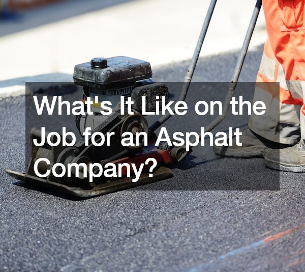 What’s It Like on the Job for an Asphalt Company?