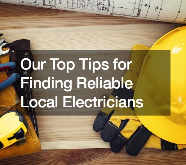 Our Top Tips for Finding Reliable Local Electricians