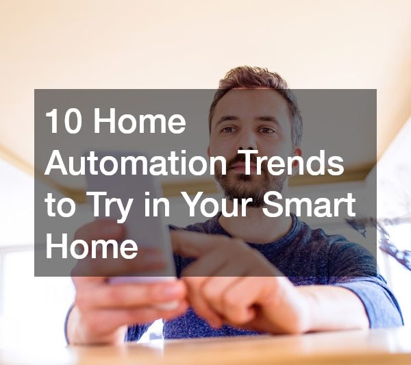 10 Home Automation Trends to Try in Your Smart Home