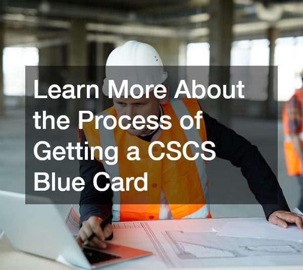 Learn More About the Process of Getting a CSCS Blue Card