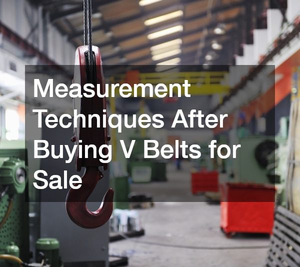 Measurement Techniques After Buying V Belts for Sale