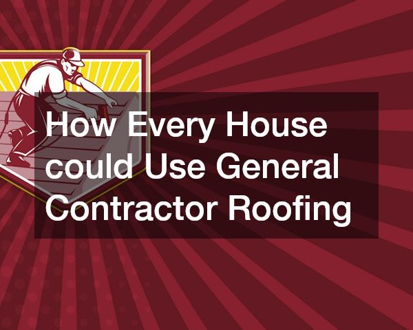 How Every House could Use General Contractor Roofing