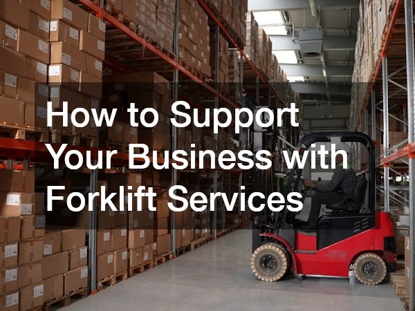 How to Support Your Business with Forklift Services