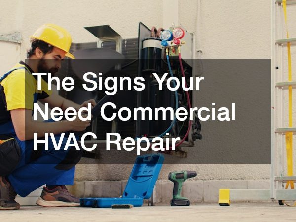The Signs Your Need Commercial HVAC Repair