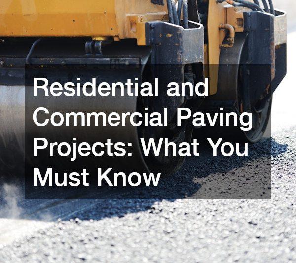 Residential and Commercial Paving Projects What You Must Know