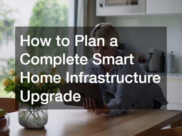 How to Plan a Complete Smart Home Infrastructure Upgrade